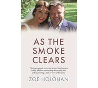 As the Smoke Clears: The inspirational true story of surviving Greece’s deadly wildfires, overcoming devastating loss, and discovering a path to renewal