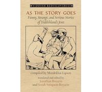 As the Story Goes: Funny, Strange, and Serious Stories of Yiddishland's Jews