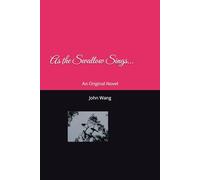 As the Swallow Sings...: An Original Novel by John Wang
