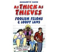 As Thick As Thieves: Foolish Felons & Loopy Laws - [Version Originale] Richard O Smith (Auteur)