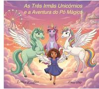 As Três Irmãs Unicórnios e a Aventura do Pó Mágico