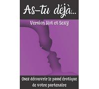 As-tu déjà... Version Hot et Sexy: Le jeu coquin pour couple | Cadeau original Homme ou Femme, pour la Saint Valentin, Mariage, Anniversaire, Noël.. | ... questions sexy et de nombreux gages coquins