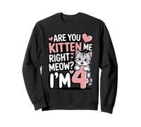 As-tu Raison, Chaton, Miaou, J'Ai 4 Ans Sweatshirt
