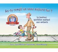 As-Tu Rempli Un Seau Aujourd'hui ?: Le Bonheur Quotidien Explique Aux Enfants: Le Bonheur Quotidien Expliqué Aux Enfants