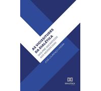 As Vicissitudes da Dialética: Dos Pré-Socráticos aos Nossos Dias