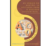 As vogais da Gestão: 15 Atitudes para o Sucesso Sustentável: Uma nova metodologia