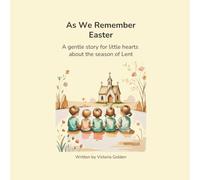 As We Remember Easter: A gentle story for little hearts about Lent and Easter