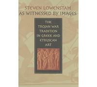 As Witnessed by Images: The Trojan War Tradition in Greek and Etruscan Art