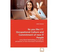 as You Like I.T.' Occupational Culture And Commitment Of New It People: Using Mixed Methodology To Study The Perceptions Of New Information Technologists