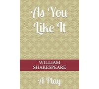 As You Like It: A Play