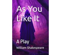 As You Like It: A Play