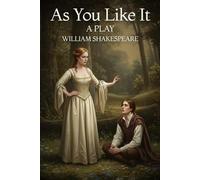 As You Like It: A PLAY