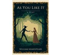 As You Like It: A PLAY
