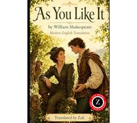 As You Like It: (Modern English Version): Easy to Read | Shakespeare’s Full Play in Modern English