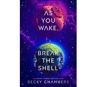 As You Wake, Break the Shell: discover the unmissable and uplifting science fiction novel from the Sunday Times bestselling author of The Long way to a Small Angry Planet