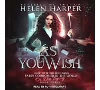 As You Wish (The How To Be The Best Damn Faery Godmother In The World (Or Die Trying) Se)