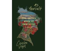 As Yourself The Sacred Work of Embodying Grace - Caroline Vogel - Upper Room Books - ebook (ePub) - Livre