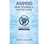 AS9100: THE PRACTITIONER’S MASTER GUIDE: Designing, Implementing, and Scaling a Quality Management System That Actually Works