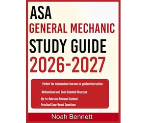 ASA GENERAL MECHANIC STUDY GUIDE 2026-2027: An Easy-to-Follow Learning Companion Including 9 Full-Length Practice Questions and Detailed Answer ... for Mastering Core Concepts with Confidence.