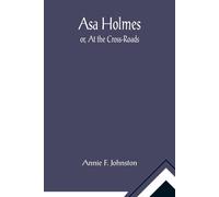 Asa Holmes; Or, At The Cross-Roads