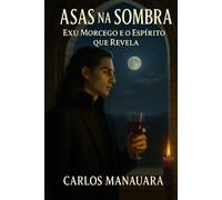 Asas na Sombra: Exu Morcego e o Espírito que Revela: Exu, Guland e a travessia espiritual entre encruzas e abismos