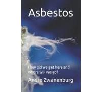 Asbestos: How Did We Get Here And Where Will We Go?