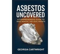 Asbestos Uncovered: A Comprehensive Guide to Risks, Removal, and Legal Insights