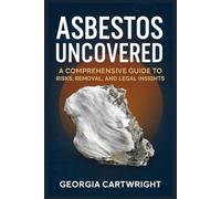 Asbestos Uncovered: A Comprehensive Guide to Risks, Removal, and Legal Insights