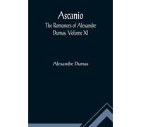 Ascanio; The Romances Of Alexandre Dumas, Volume Xi