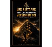 ASCEN8 - LES 8 ÉTAPES VERS UNE MEILLEURE VERSION DE TOI: Le parcours complet pour transformer ton mental, tes habitudes et ta vie