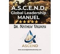 ASCEND Global Leadership Manual: Cultural Intelligence in the Real World: Practical Tools for Working Effectively Across Cultures