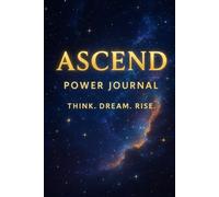 Ascend: Power Journal: Think. Dream. Rise. Capture Your Personal Growth, Vision, and Transformation, 6 x9 120 Lined Blank Pages, For Kids, Teens, and Adults