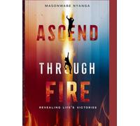 Ascend Through Fire: Revealing Life's Victories