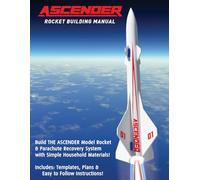 Ascender Model Rocket: Build Your Own Flying Model Rocket & Parachute Using Simple Tools and Household Materials: An unmatched STEAM / STEM / PBL ... plans & step-by-step instruction manual