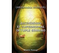 Ascendiendo El Supernormal ÃCtuple Sendero : (Ariyamagga BhäVanä)