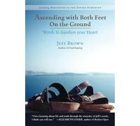 Ascending With Both Feet on the Ground: Words to Awaken Your Heart