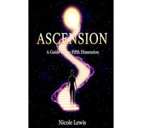 Ascension: A Guide to the Fifth Dimension