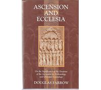 Ascension and Ecclesia: On the Significance of the Doctrine of the Ascension for Ecclesiology and Christian Cosmology