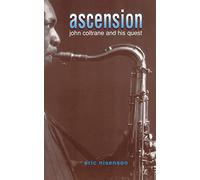 Ascension: John Coltrane And His Quest