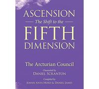 Ascension: The Shift to the Fifth Dimension: The Arcturian Council