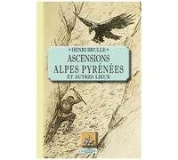 Ascensions Alpes Pyrénées - Et Autres Lieux