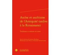 Ascèse et ascétisme de l'Antiquité tardive à la Renaissance Collectif (Auteur), Hélène Casanova-Robin (Collection dirigée par), Michel Perrin (Editeur du volume), Christiane Veyrard-Cosme (Editeur du