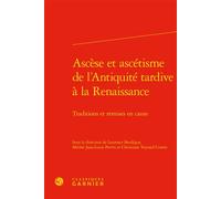 Ascèse et ascétisme de l'Antiquité tardive à la Renaissance Traditions et remises en cause - Collectif - Classiques Garnier - relié - Essai