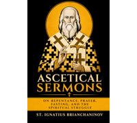 Ascetical Sermons: On Repentance, Prayer, Fasting, and the Spiritual Struggle
