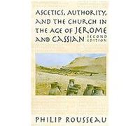 Ascetics, Authority, and the Church in the Age of Jerome and Cassian Philip Rousseau (Auteur)