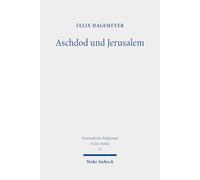 Aschdod Und Jerusalem: Eine Archaologische Und Exegetische Untersuchung Zu Den Beziehungen Von Sudpalastinischer Kustenebene Und Judaischem Bergland