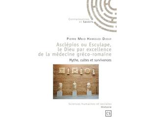 Asclépios ou Esculape, le Dieu par excellence de la médecine gréco-romaine