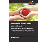 Ascoltare e parlare con il cuore attraverso la comunicazione non violenta: La comunicazione rispettosa in un istituto scolastico come aspetto fondamentale della motivazione all'apprendimento