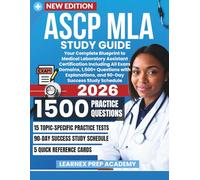 ASCP MLA Study Guide 2026: Your Complete Blueprint to Medical Laboratory Assistant Certification Including All Exam Domains, 1,500+ Questions with Explanations, and 90-Day Success Study Schedule