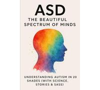 Asd: The Beautiful Spectrum Of Minds (I Am Neurodiverse, Not Autistic)